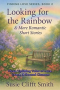 Cover: Looking for the Rainbow: Clean and Uplifting Tales of Love, Grace, & Second Chances - Susie Clifft Smith