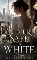Cover: Never Safe in White - Jennifer Long