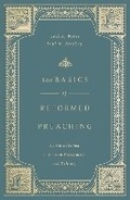 Cover: The Basics of Reformed Preaching - Crossway Books