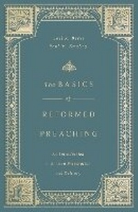 Enlarge image Cover: The Basics of Reformed Preaching - Crossway Books
