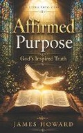 Cover: Affirmed Purpose - Leeds Press Corp