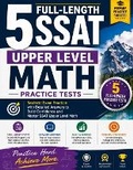 Cover: 5 Full-Length SSAT Upper Level Math Practice Tests - Effortless Math Education