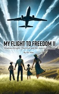Cover: My flight to freedom II: Shadows and Light: Survival and the American Dream - Ilir Nina