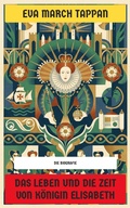 Cover: Das Leben und die Zeit von K&ouml;nigin Elisabeth - Neu &uuml;bersetzt Verlag