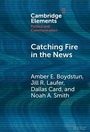 Cover: Catching Fire in the News - Cambridge University Press