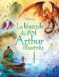 Cover: La legende du roi Arthur illustree - Editions Usborne