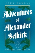 Cover: Adventures of Alexander Selkirk - The True Story of the Survival of the Real Robinson Crusoe - Read Books Ltd.