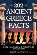 Cover: 202 Ancient Greece Facts - Gods, Warriors, and the Birth of Civilization - Alex Gibbons