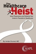 Cover: The Healthcare Heist - American Association for Physician Leadership
