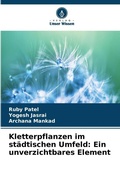 Cover: Kletterpflanzen im st&auml;dtischen Umfeld: Ein unverzichtbares Element - Verlag Unser Wissen