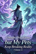 Cover: I Thought I Was a Farmer, but My Pets Keep Breaking Reality (Volume 3) - ZenithNovels