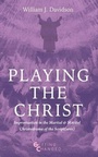 Cover: Playing the Christ - Wipf and Stock Publishers