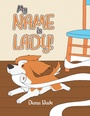 Cover: My NAME is LADY! - AUTHORHOUSE