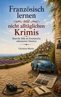 Cover: Franz&ouml;sisch lernen mit nicht allt&auml;glichen Krimis - BoD - Books on Demand