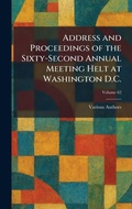 Cover: Address and Proceedings of the Sixty-Second Annual Meeting Helt at Washington D.C. - Tradd Street Press
