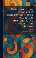 Cover: Renaissance Und Barock Eine Untersuchung Uber Wesen Und Entstehung Des Barockstils in Italien - Tradd Street Press