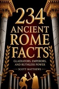 Cover: 234 Ancient Rome Facts - Gladiators, Emperors, and Ruthless Power - Alex Gibbons