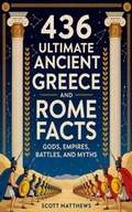 Cover: 436 Ultimate Ancient Greece and Rome Facts - Gods, Empires, Battles, and Myths - Alex Gibbons