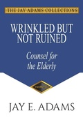 Cover: Wrinkled But Not Ruined - Institute for Nouthetic Studies