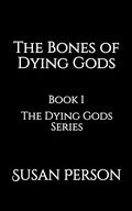 Cover: The Bones of Dying Gods - Person Publishing, LLC