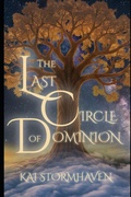 Cover: The Last Circle of Dominion - Kai Stormhaven LLC