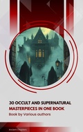 Cover: 30 Occult and Supernatural masterpieces in one book - Ancient Chapters