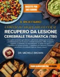 Cover: IL RICETTARIO COMPLETO DELLA DIETA PER IL RECUPERO DA LESIONE CEREBRALE TRAUMATICA (TBI) - Independently Published