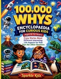 Cover: 100,000 Whys Encyclopaedia for Curious Kids (Ages 6-12 years) - 100,000 Whys Encyclopaedia for Curious Kids (Ages 6-12 years)