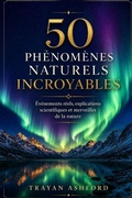 Cover: 50 PH&Eacute;NOM&Egrave;NES NATURELS INCROYABLES - 50 PH&Eacute;NOM&Egrave;NES NATURELS INCROYABLES