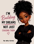 Cover: I'M BUILDING MY DREAMS, NOT JUST CHASING THEM - I'M BUILDING MY DREAMS, NOT JUST CHASING THEM