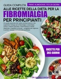 Cover: GUIDA COMPLETA ALLE RICETTE DELLA DIETA PER LA FIBROMIALGIA PER PRINCIPIANTI - Independently Published