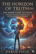 Cover: The  Horizon of Truth(10) - The Inner Game  Of Darts - Independently Published