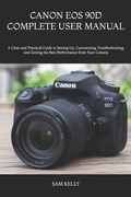 Cover: CANON EOS 90D COMPLETE USER MANUAL - Independently Published
