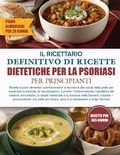 Cover: IL RICETTARIO DEFINITIVO DI RICETTE DIETETICHE PER LA PSORIASI PER PRINCIPIANTI - Independently Published