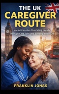 Cover: The UK Caregiver Route - Independently Published