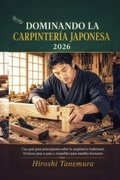 Cover: Dominando la carpinter&iacute;a japonesa 2026 - Independently Published
