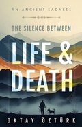Cover: The Silence Between Life & Death - Independently Published