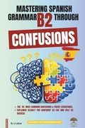 Cover: Mastering Spanish Grammar B2 Through Confusions - Mastering Spanish Grammar B2 Through Confusions