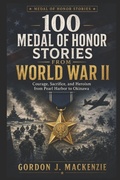 Cover: 100 Medal of Honor Stories from World War II - 100 Medal of Honor Stories from World War II