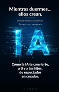 Cover: Mientras duermes... ellos crean. El mundo cambia, o lo cambias t&uacute;. - Independently Published