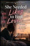 Cover: She Needed Likes to Feel Loved - She Needed Likes to Feel Loved