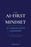 Cover: THE AI-FIRST MINDSET IN CYBERSECURITY LEADERSHIP - Independently Published