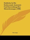 Bild: Einblicke in Die Embryonale Anatomie Und Entwicklung Des Menschenauges (1908) - Kessinger Publishing