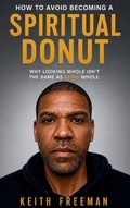 Cover: How to Avoid Becoming A Spiritual Donut - Why Looking Hole Isn't the Same As Being Whole - HG Publishing Inc