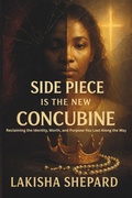 Cover: Side Piece Is the New Concubine - Lakisha Shepard