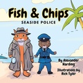 Cover: Fish & Chips - Seaside Police (Children's Detective Picture Book & Young Readers) - Independently Published