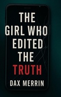 Cover: The Girl Who Edited the Truth - Independently Published