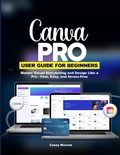 Cover: CANVA PRO USER GUIDE FOR BEGINNERS - Independently Published