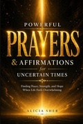 Cover: Powerful Prayers & Affirmations for Uncertain Times - Powerful Prayers & Affirmations for Uncertain Times