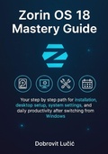 Cover: Zorin OS 18 Mastery Guide - Independently Published